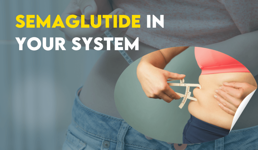 How Long Does Semaglutide Stay in Your System?